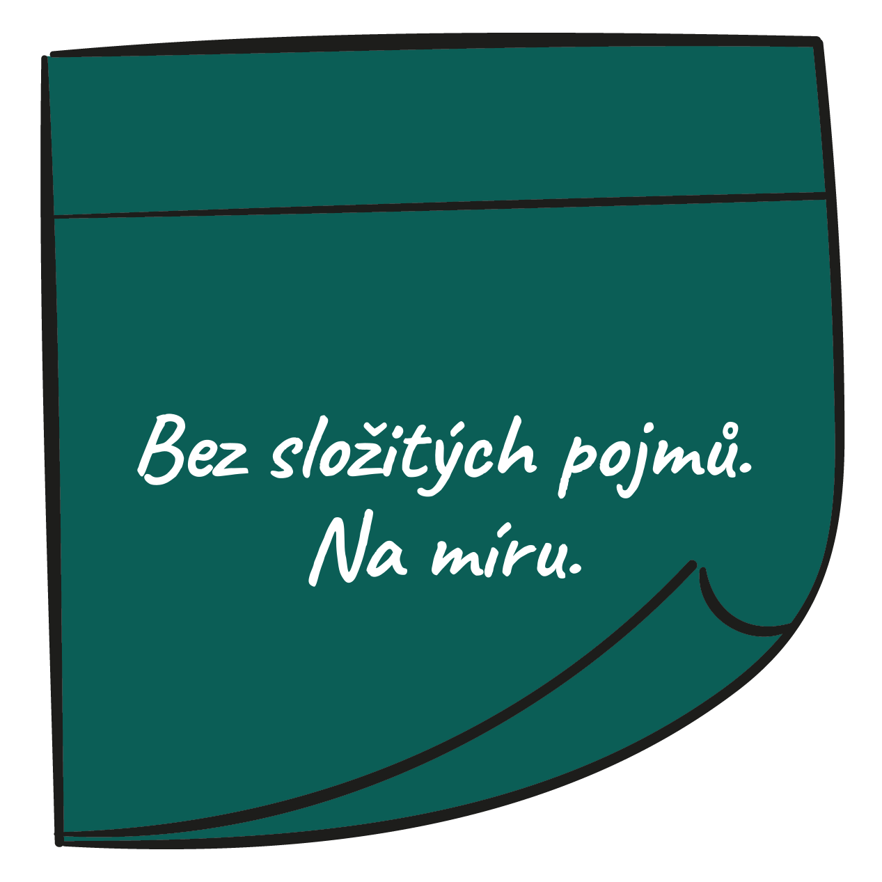 Bez složitých pojmů. Na míru.